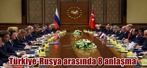 Türkiye-Rusya arasında 8 anlaşma imzalandı