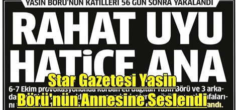 Star Gazetesi Yasin Börü'nün Annesine Seslendi