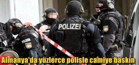 Almanya'da yüzlerce polisle camiye baskın