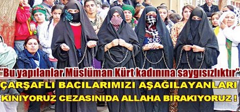 ”Bu yapılanlar Müslüman Kürt kadınına saygısızlıktır”
