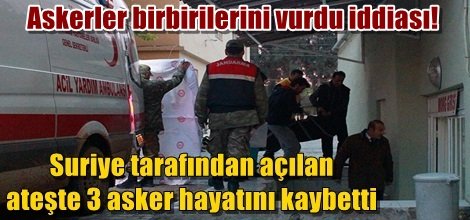 Suriye tarafından açılan ateşte 3 asker hayatını kaybetti