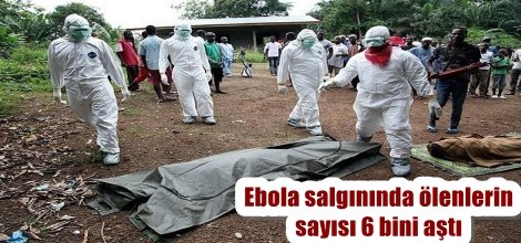 Ebola salgınında ölenlerin sayısı 6 bini aştı