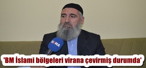 'BM İslami bölgeleri virana çevirmiş durumda'