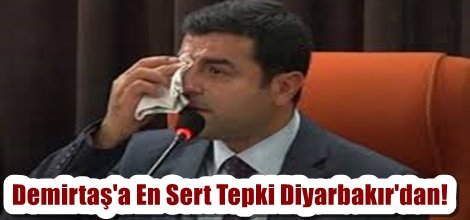 Demirtaş'a En Sert Tepki Diyarbakır'dan!