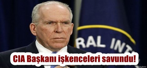CIA Başkanı John Brennan, işkenceleri savundu