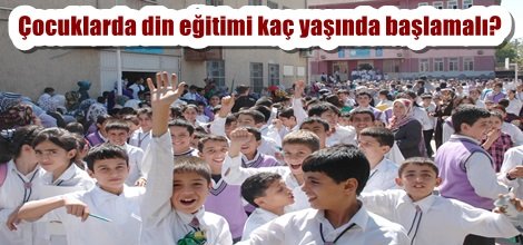 Çocuklarda din eğitimi kaç yaşında başlamalı?