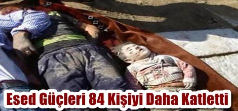 Suriye'de Baas Güçleri 84 Kişiyi Daha Katletti