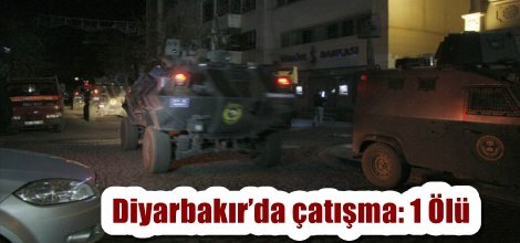 Diyarbakır’da çatışma: 1 Ölü