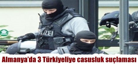 Almanya’da 3 Türkiyeliye casusluk suçlaması