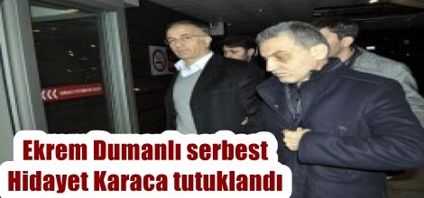 Ekrem Dumanlı serbest bırakıldı, Hidayet Karaca tutuklandı