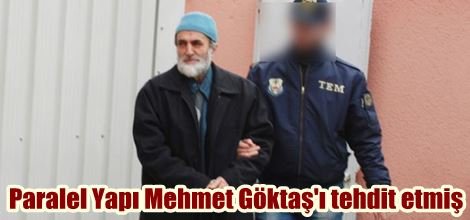Paralel Yapı Mehmet Göktaş'ı tehdit etmiş
