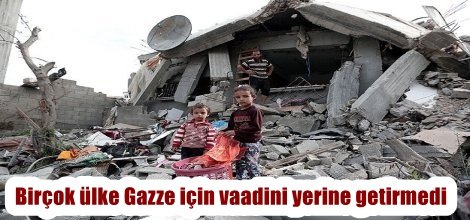 Gazze için birçok ülke yardım vaadini yerine getirmedi