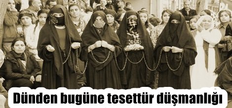 Dünden bugüne tesettür düşmanlığı