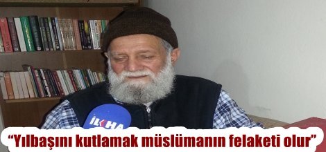 “Yılbaşını kutlamak müslümanın felaketi olur”