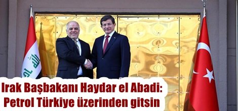 Irak Başbakanı Haydar el Abadi: Petrol Türkiye üzerinden gitsin
