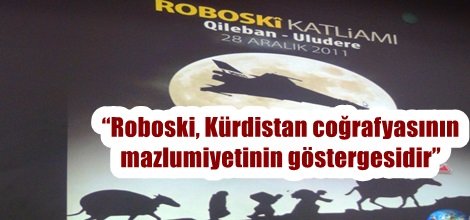 “Roboski, Kürdistan coğrafyasının mazlumiyetinin göstergesidir”