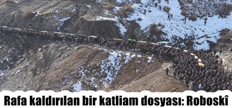 Rafa kaldırılan bir katliam dosyası: Roboskî