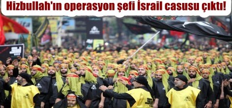 Hizbullah'ın operasyon şefi İsrail casusu çıktı!