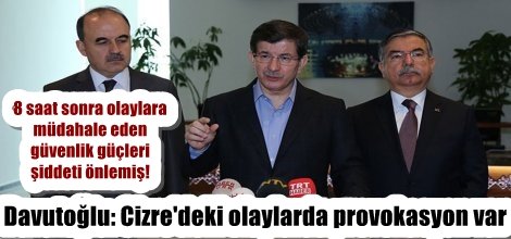 Ahmet Davutoğlu: Cizre'deki olaylarda provokasyon var