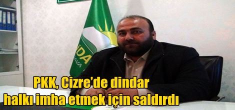 PKK, Cizre’de dindar halkı imha etmek için saldırdı