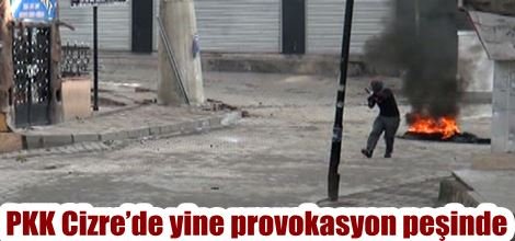 PKK Cizre’de yine provokasyon peşinde