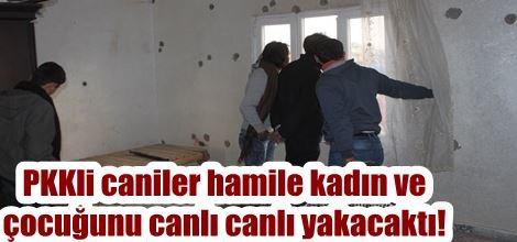 PKKli caniler hamile kadın ve çocuğunu canlı canlı yakacaktı!