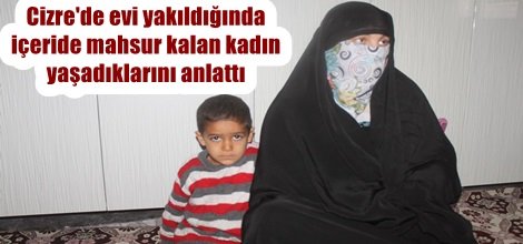 Evi yakıldığında içeride mahsur kalan kadın yaşadıklarını anlattı