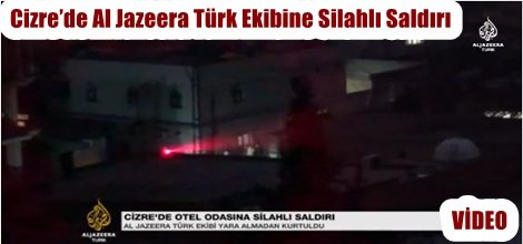 Cizre’de Al Jazeera Türk Ekibine Silahlı Saldırı - Video