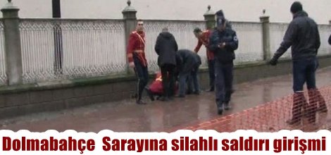 Dolmabahçe  Sarayına silahlı saldırı girişmi