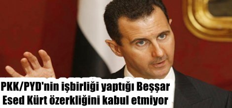PKK/PYD'nin işbirliği yaptığı Beşşar Esed Kürt özerkliğini kabul etmiyor