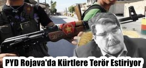 PYD Rojava'da Kürtlere Terör Estiriyor