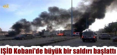 IŞİD Kobani'de büyük bir saldırı başlattı