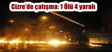 Cizre’de çatışma: 1 Ölü 4 yaralı