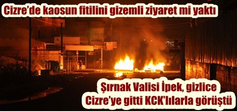Cizre’de kaosun fitilini gizemli ziyaret mi yaktı