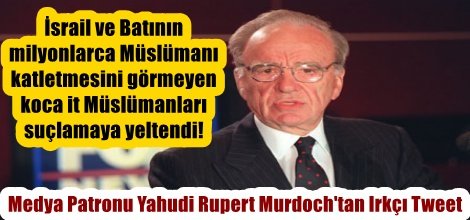 Medya Patronu Yahudi Rupert Murdoch'tan Irkçı Tweet