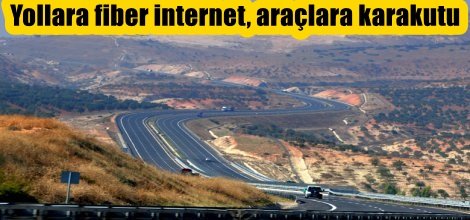 Yollara fiber internet, araçlara karakutu