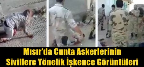 Mısır'da Cunta Askerlerinin Sivillere Yönelik İşkence Görüntüleri