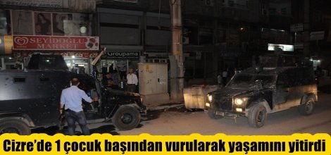 Cizre’de 1 çocuk başından vurularak yaşamını yitirdi