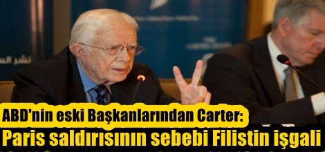 ABD'nin eski BaşkanlarındanCarter: Paris saldırısının sebebi Filistin işgali
