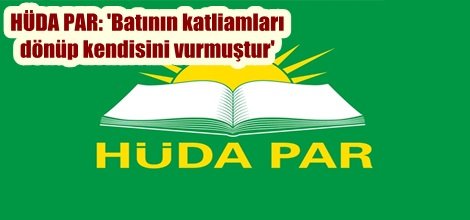HÜDA PAR: 'Batının katliamları dönüp kendisini vurmuştur'