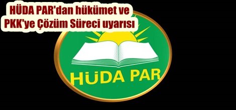 HÜDA PAR'dan hükümet ve PKK'ye Çözüm Süreci uyarısı