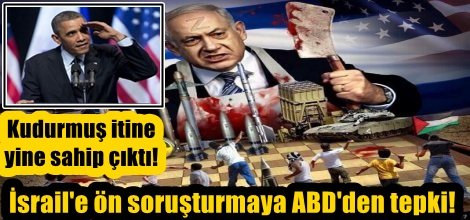 İsrail'e ön soruşturmaya ABD'den tepki!