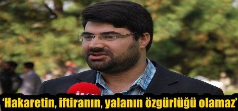 ‘Hakaretin, iftiranın, yalanın özgürlüğü olamaz’