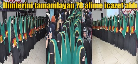 İlimlerini tamamlayan 78 alime icazet aldı