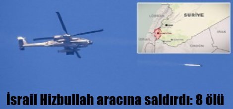 İsrail Hizbullah aracına saldırdı: 8 ölü