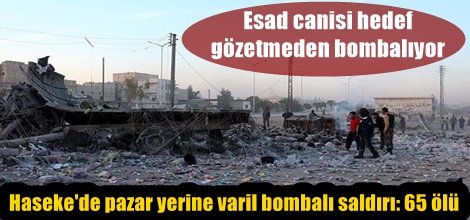 Haseke'de pazar yerine varil bombalı saldırı: 65 ölü