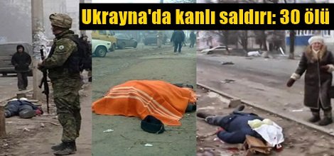 Ukrayna'da kanlı saldırı: 30 ölü