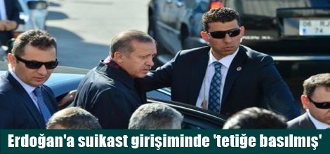 Erdoğan'a suikast girişiminde 'tetiğe basılmış'