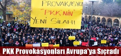 PKK Provokasyonları Avrupa'ya Sıçradı