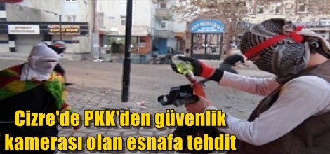 Cizre'de PKK'den güvenlik kamerası olan esnafa tehdit